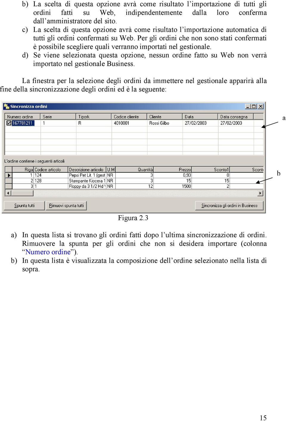 Per gli ordini che non sono stati confermati è possibile scegliere quali verranno importati nel gestionale.