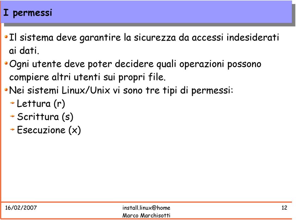 Ogni utente deve poter decidere quali operazioni possono compiere