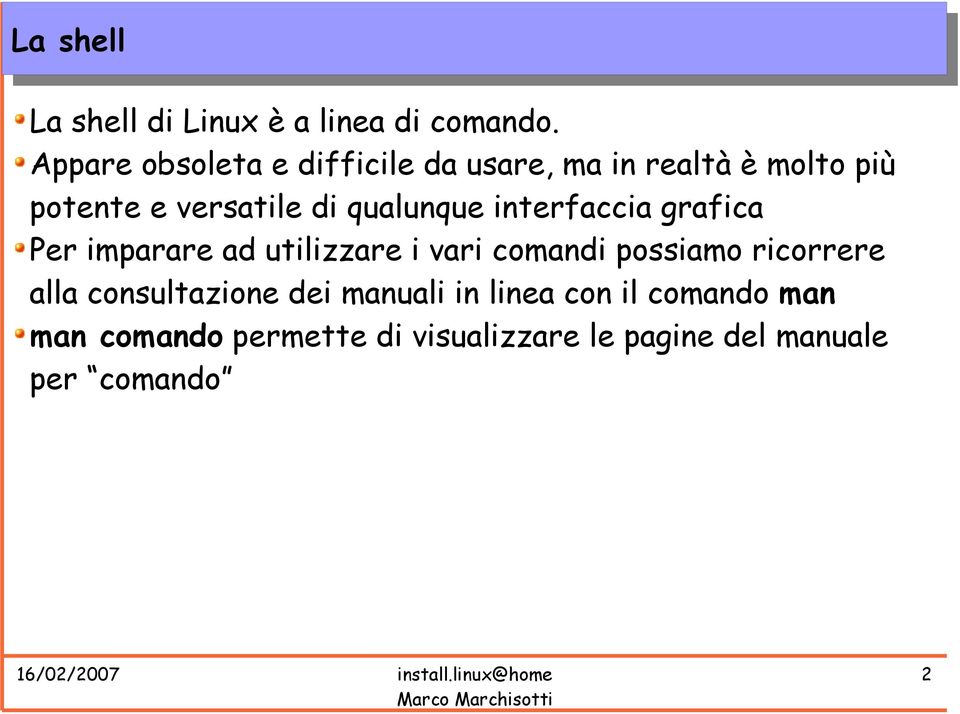 qualunque interfaccia grafica Per imparare ad utilizzare i vari comandi possiamo