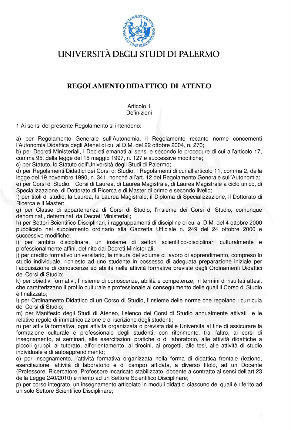 del 22 ottobre 2004, n. 270; b) per Decreti Ministeriali, i Decreti emanati ai sensi e secondo le procedure di cui all articolo 17, comma 95, della legge del 15 maggio 1997, n.