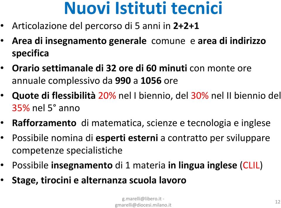 30% nel II biennio del 35% nel 5 anno Rafforzamento di matematica, scienze e tecnologia e inglese Possibile nomina di esperti esterni a