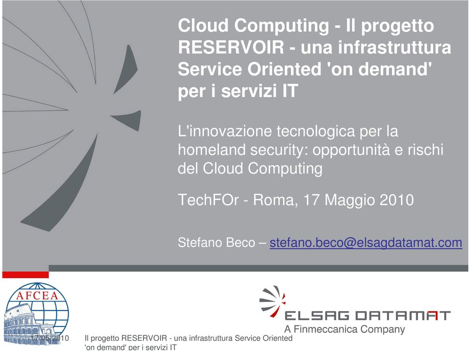 Cloud Computing TechFOr - Roma, 17 Maggio 2010 Stefano Beco stefano.beco@elsagdatamat.
