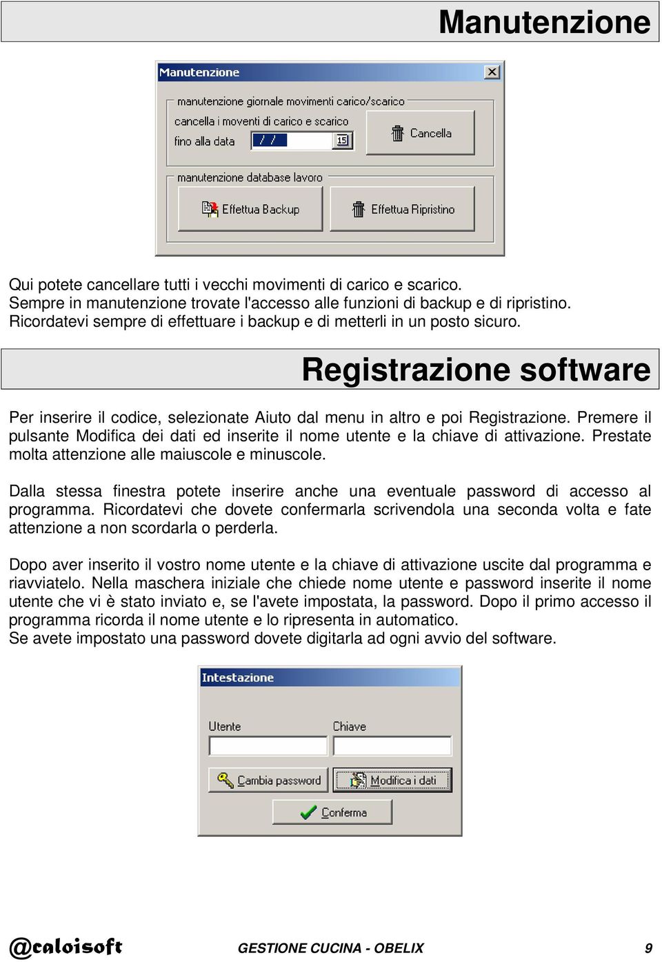 Premere il pulsante Modifica dei dati ed inserite il nome utente e la chiave di attivazione. Prestate molta attenzione alle maiuscole e minuscole.