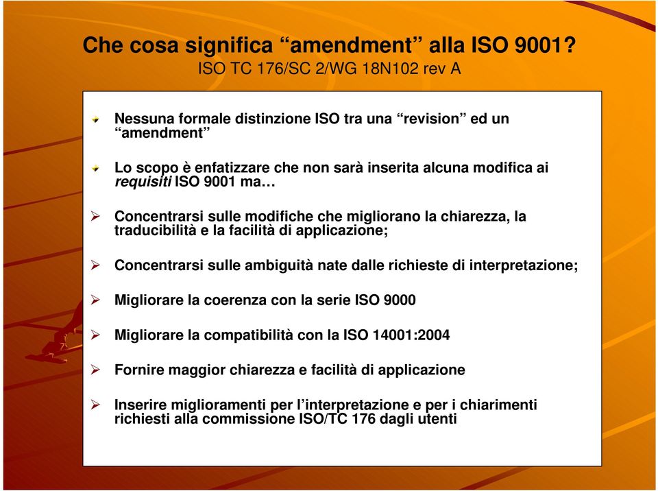 requisiti ISO 9001 ma Concentrarsi sulle modifiche che migliorano la chiarezza, la traducibilità e la facilità di applicazione; Concentrarsi sulle ambiguità nate