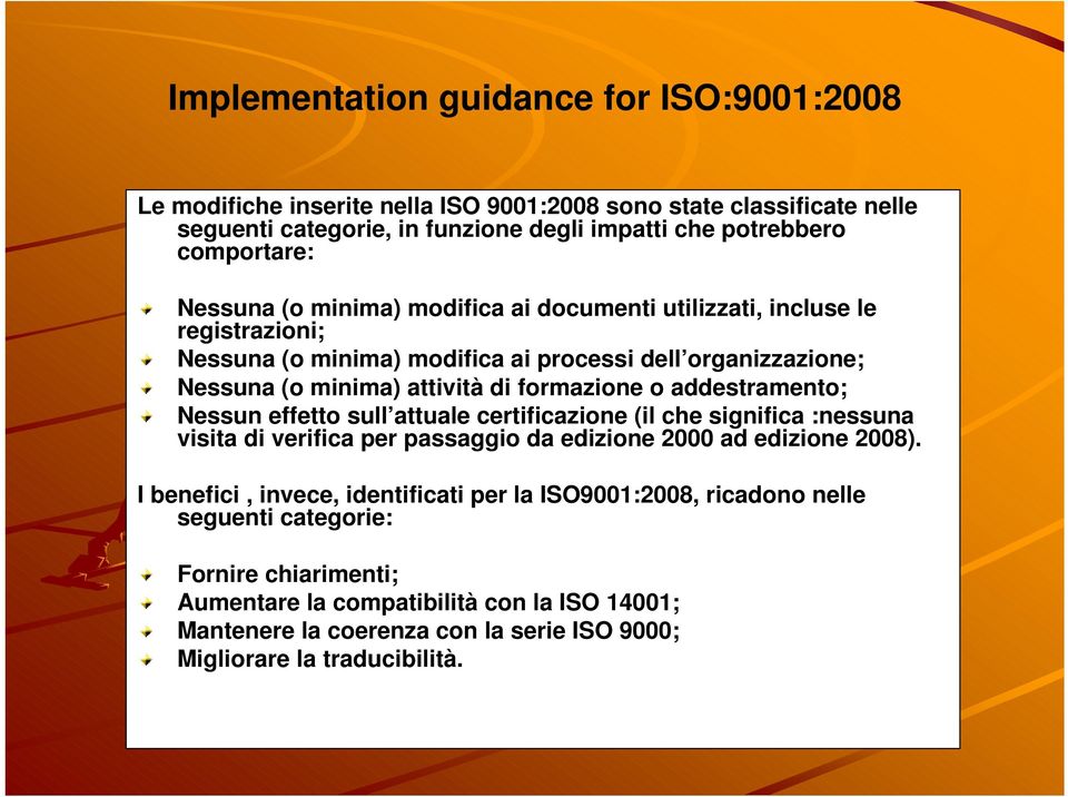 addestramento; Nessun effetto sull attuale certificazione (il che significa :nessuna visita di verifica per passaggio da edizione 2000 ad edizione 2008).