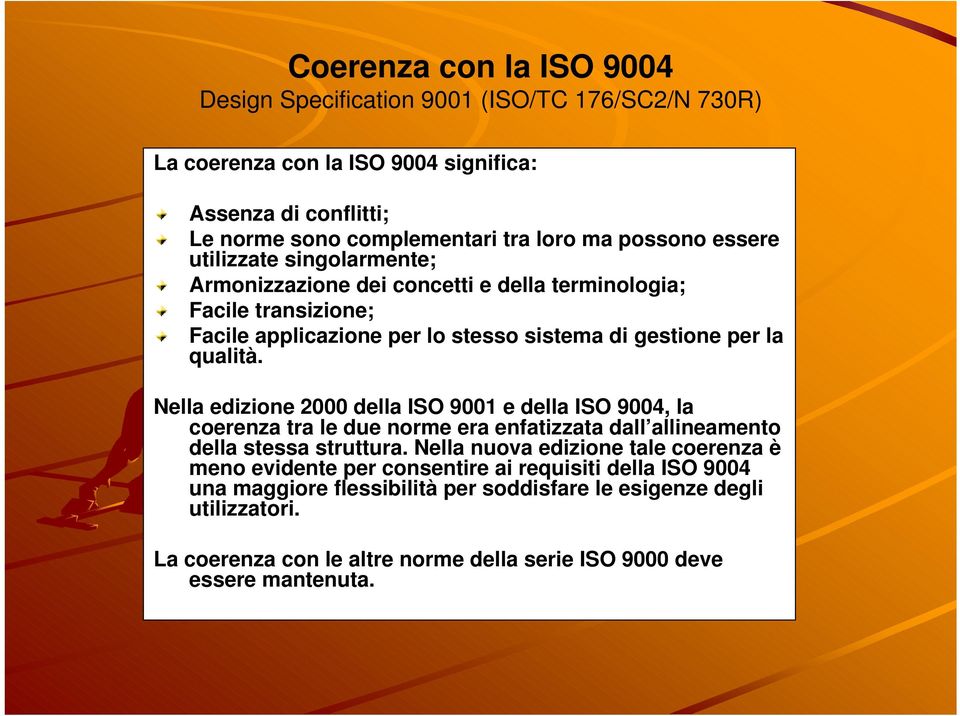 Nella edizione 2000 della ISO 9001 e della ISO 9004, la coerenza tra le due norme era enfatizzata dall allineamento della stessa struttura.