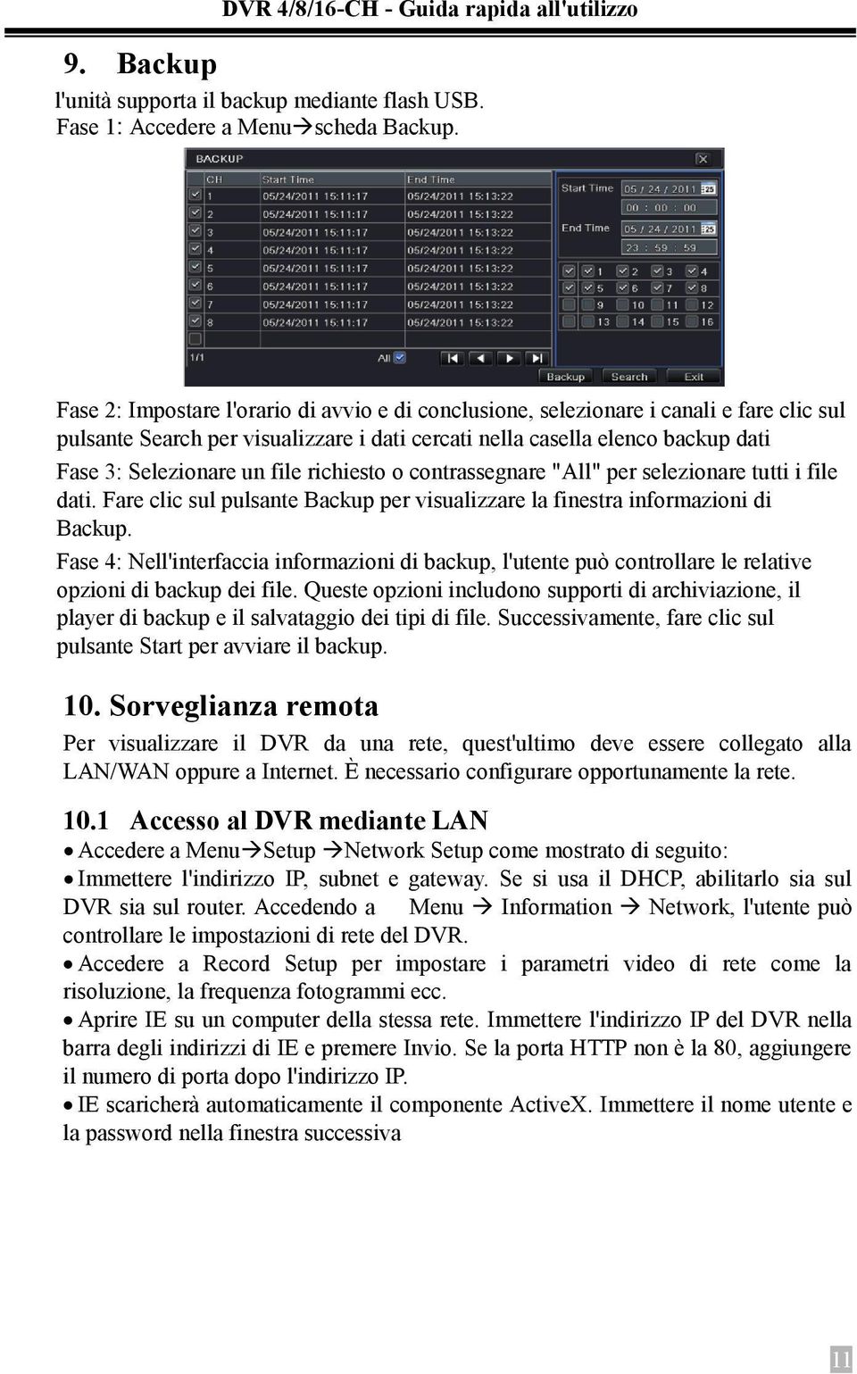 richiesto o contrassegnare "All" per selezionare tutti i file dati. Fare clic sul pulsante Backup per visualizzare la finestra informazioni di Backup.