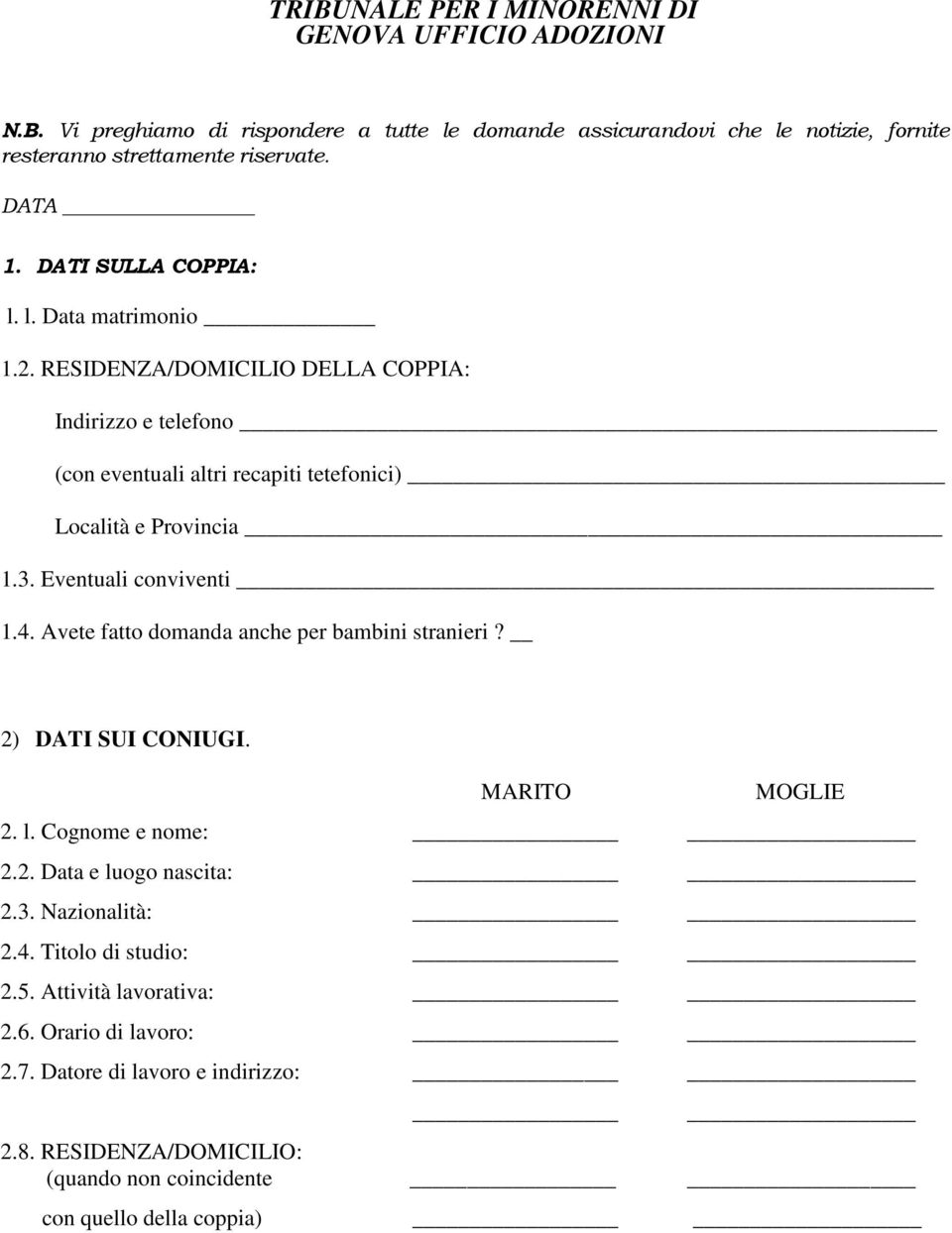 Eventuali conviventi 1.4. Avete fatto domanda anche per bambini stranieri? 2) DATI SUI CONIUGI. MARITO MOGLIE 2. l. Cognome e nome: 2.2. Data e luogo nascita: 2.3.