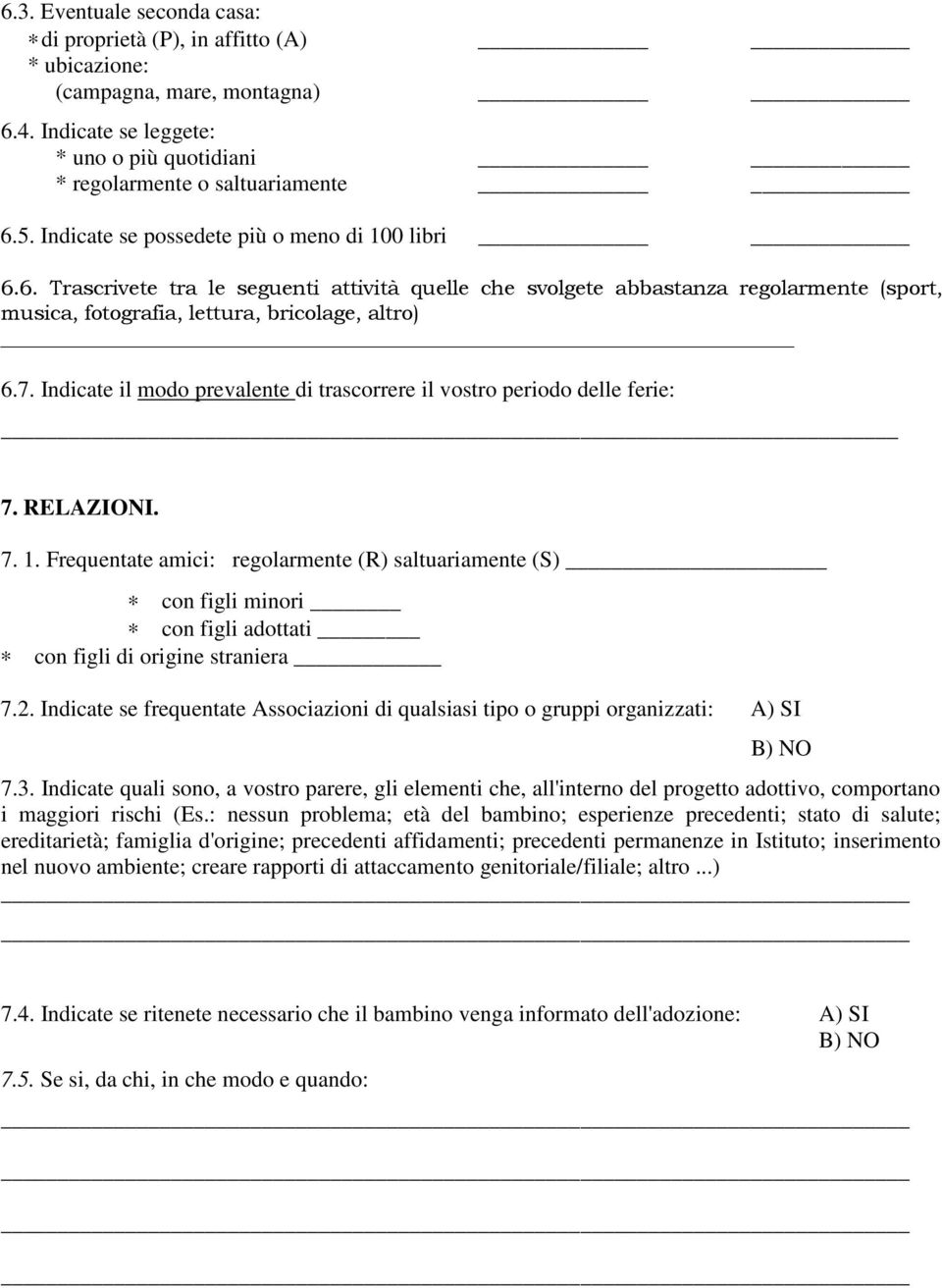 Indicate il modo prevalente di trascorrere il vostro periodo delle ferie: 7. RELAZIONI. 7. 1.