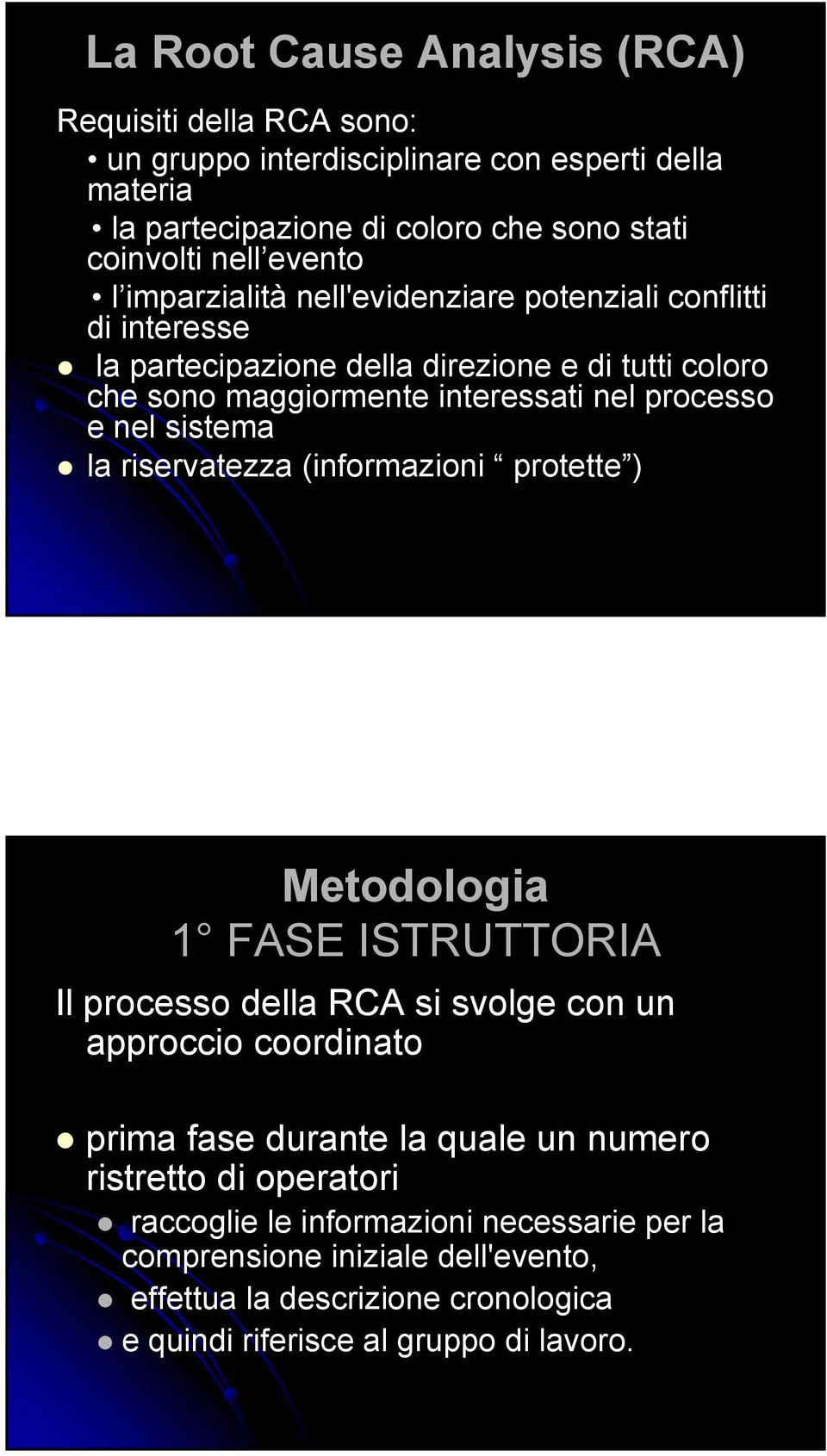 sistema la riservatezza (informazioni protette ) Metodologia 1 FASE ISTRUTTORIA Il processo della RCA si svolge con un approccio coordinato prima fase durante la quale un