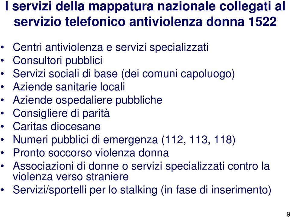 pubbliche Consigliere di parità Caritas diocesane Numeri pubblici di emergenza (112, 113, 118) Pronto soccorso violenza donna