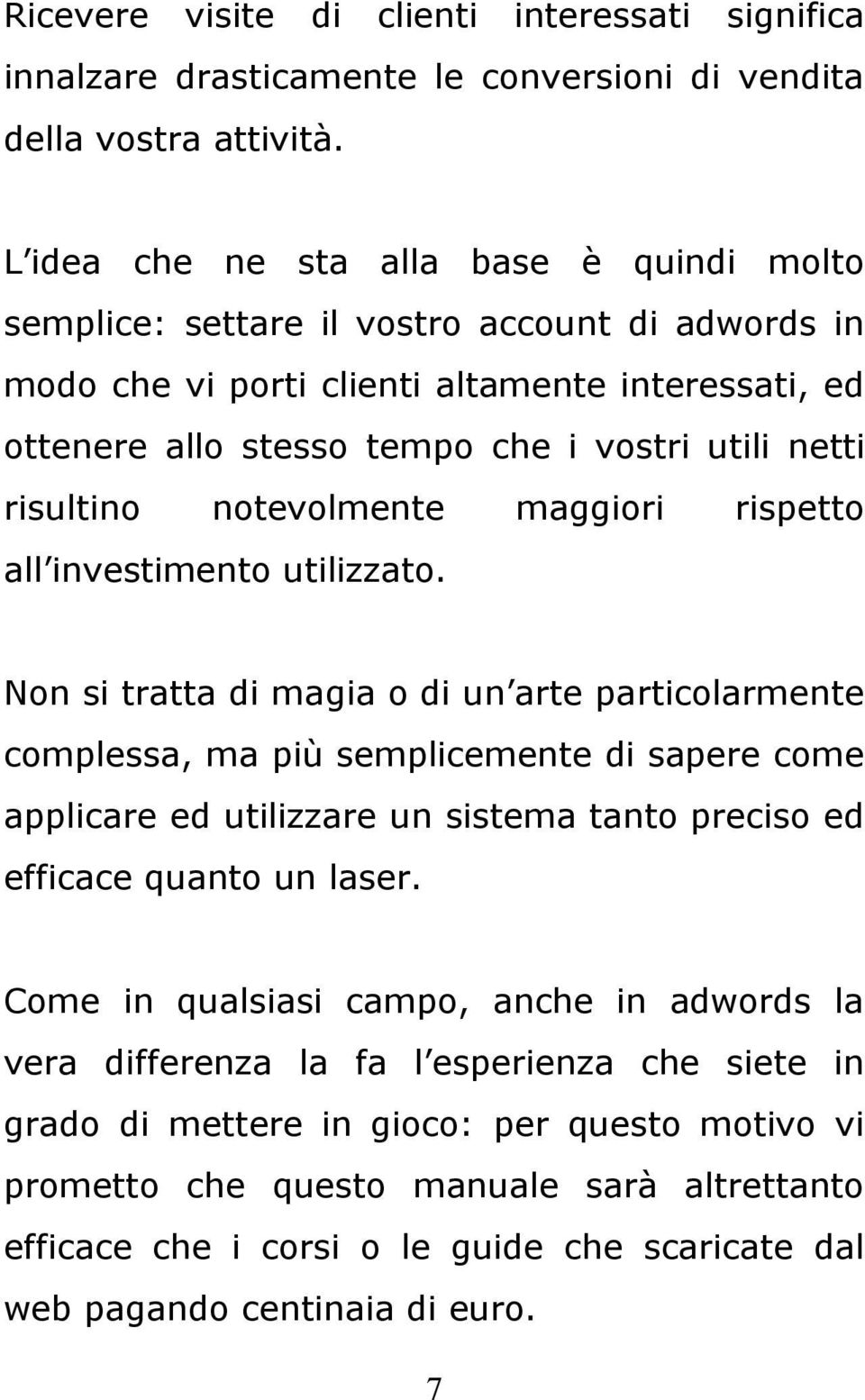 risultino notevolmente maggiori rispetto all investimento utilizzato.