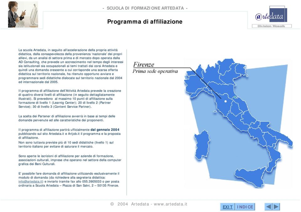 una domanda crescente a cui corrisponde una scarsa offerta didattica sul territorio nazionale, ha ritenuto opportuno avviare e programmare sedi didattiche dislocate sul territorio nazionale dal 2004