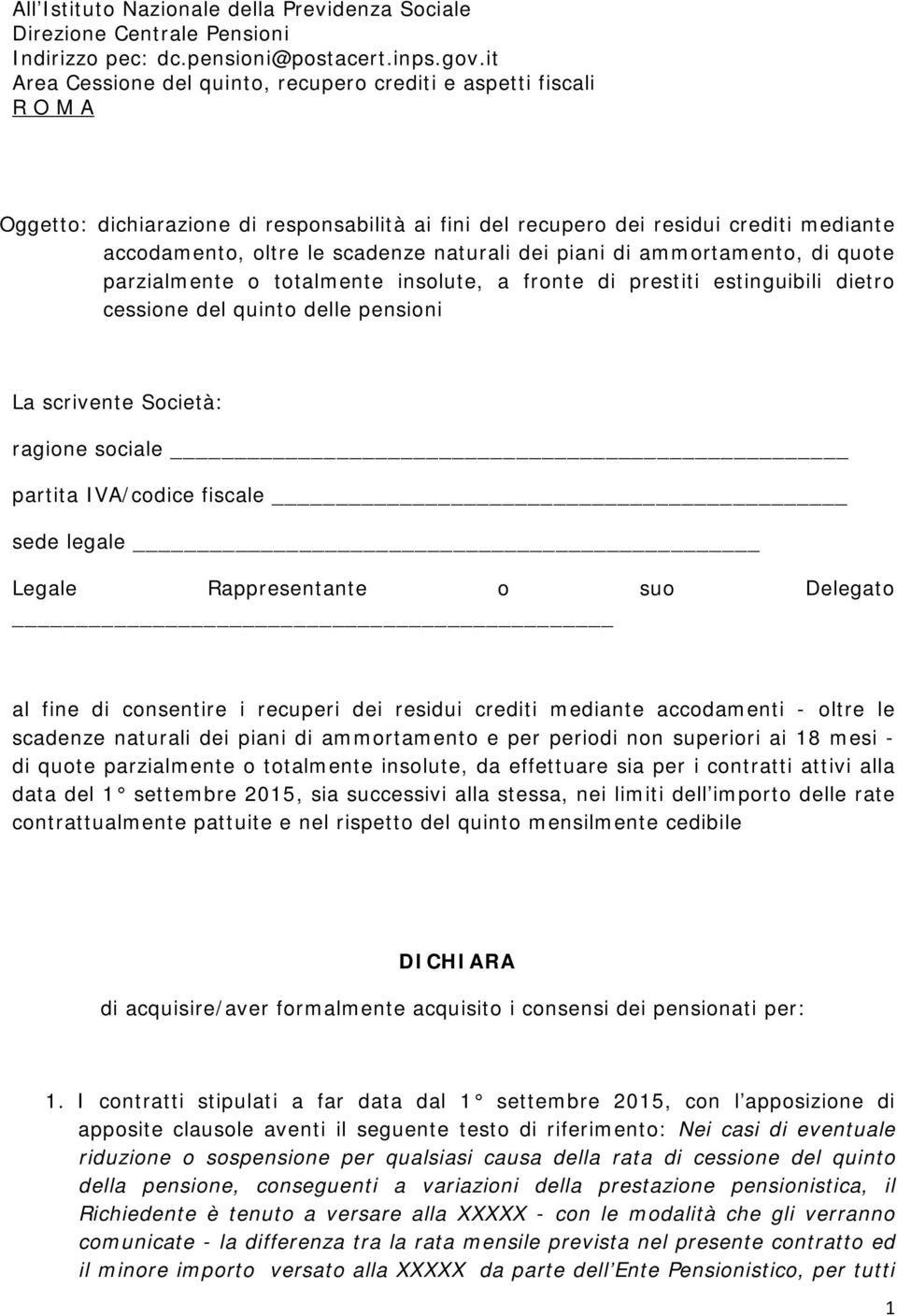 naturali dei piani di ammortamento, di quote parzialmente o totalmente insolute, a fronte di prestiti estinguibili dietro cessione del quinto delle pensioni La scrivente Società: ragione sociale