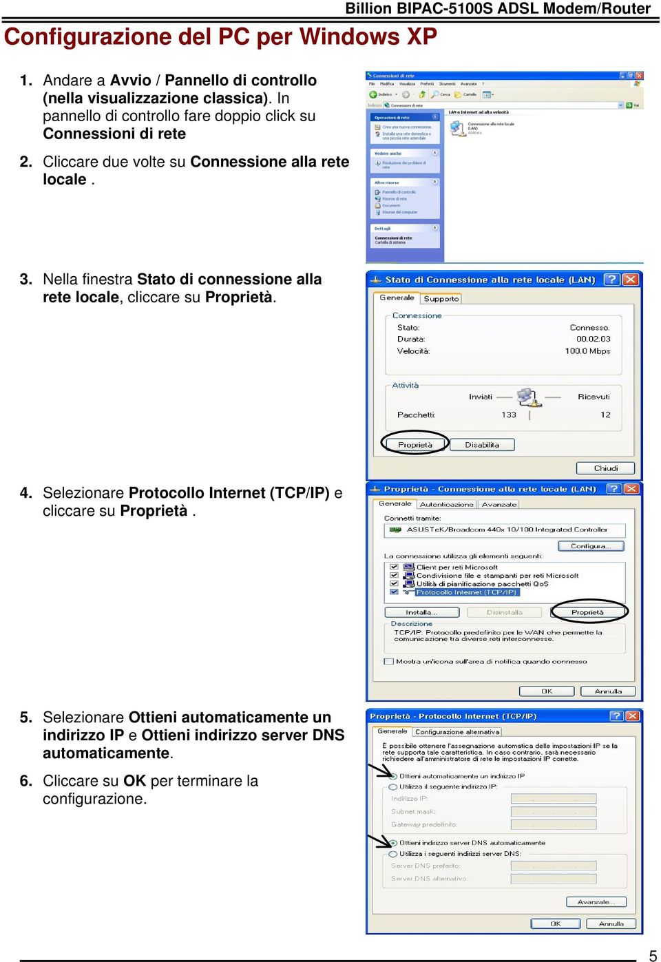 Billion BIPAC-5100S ADSL Modem/Router 3. Nella finestra Stato di connessione alla rete locale, cliccare su Proprietà. 4.