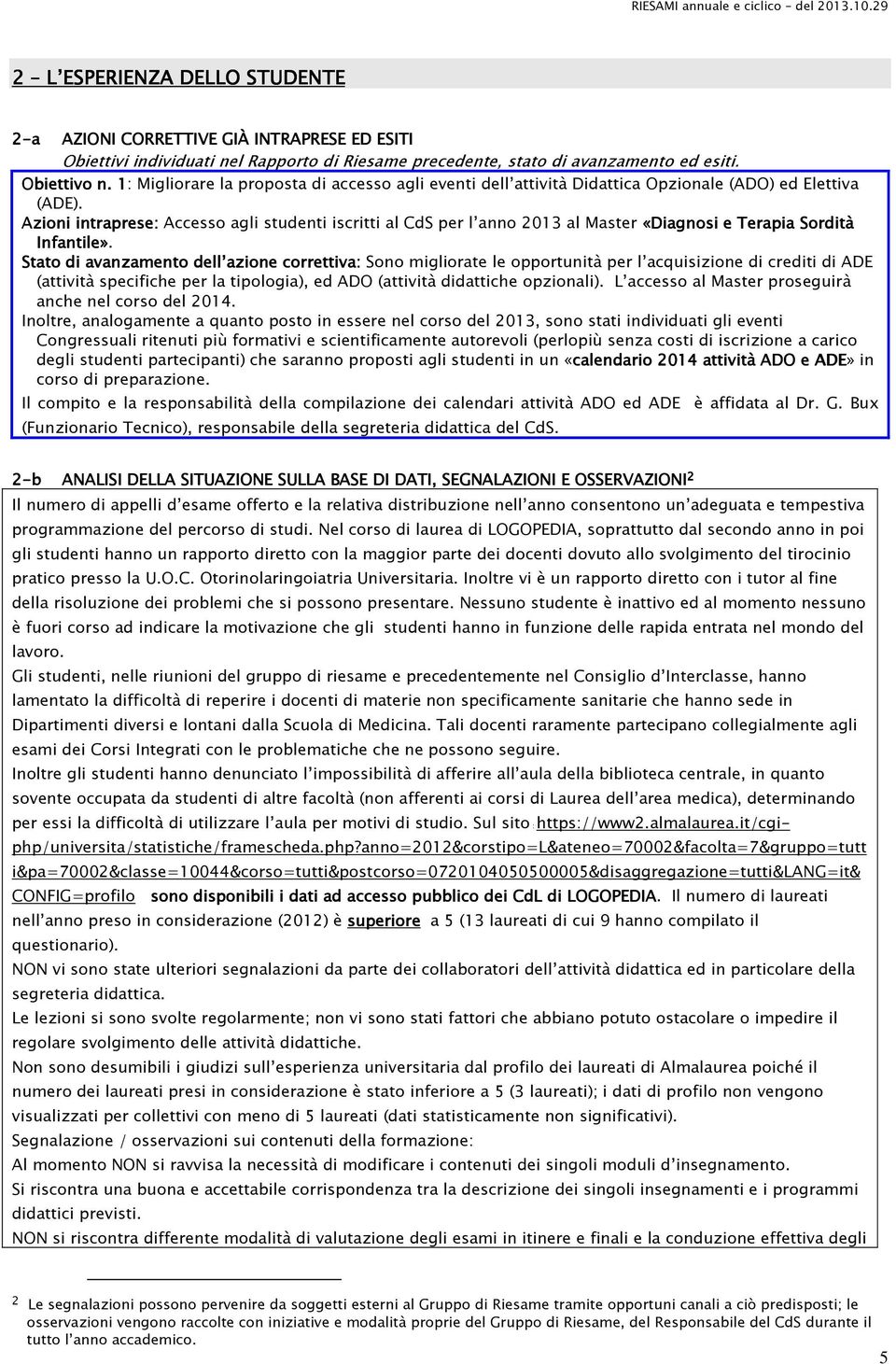 Azioni intraprese: Accesso agli studenti iscritti al CdS per l anno 2013 al Master «Diagnosi e Terapia Sordità Infantile».