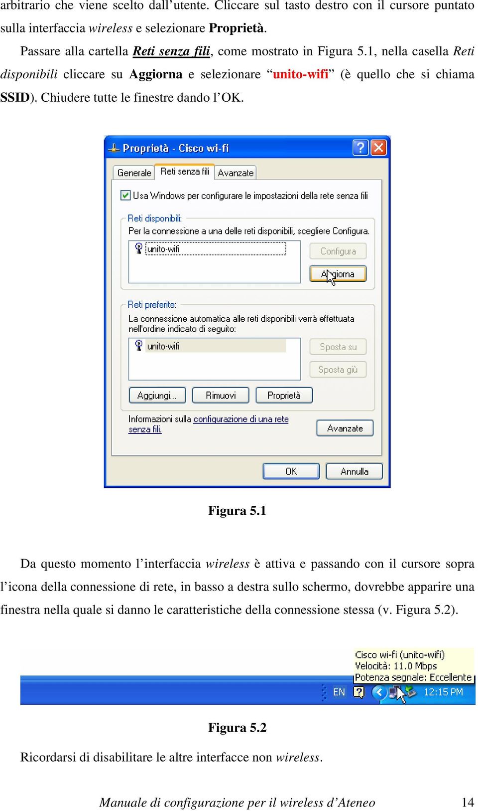 Chiudere tutte le finestre dando l OK. Figura 5.