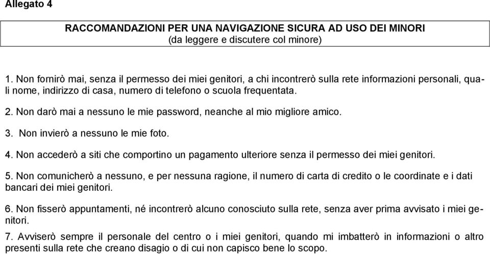 Non darò mai a nessuno le mie password, neanche al mio migliore amico. 3. Non invierò a nessuno le mie foto. 4.