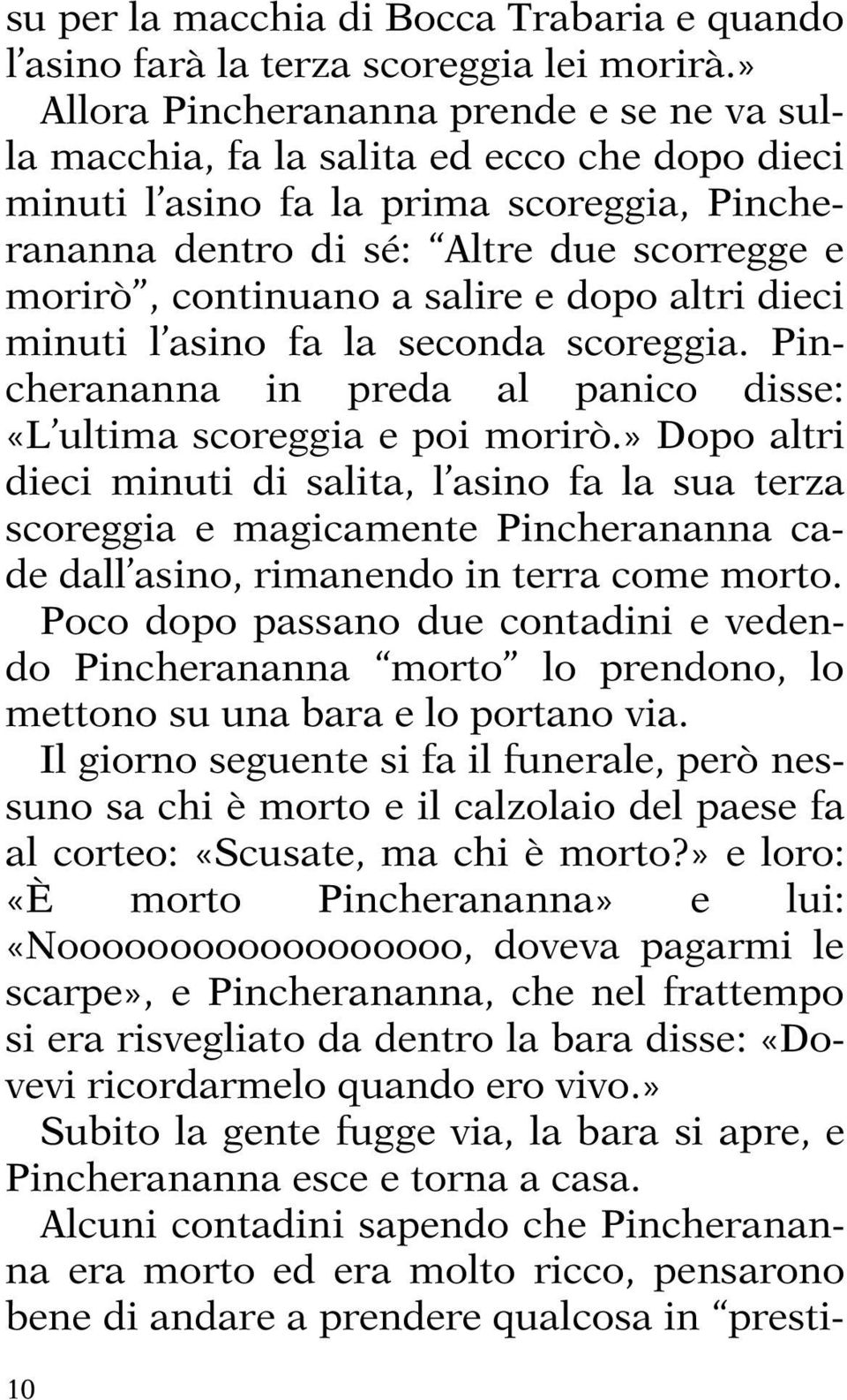 a salire e dopo altri dieci minuti l asino fa la seconda scoreggia. Pincherananna in preda al panico disse: «L ultima scoreggia e poi morirò.