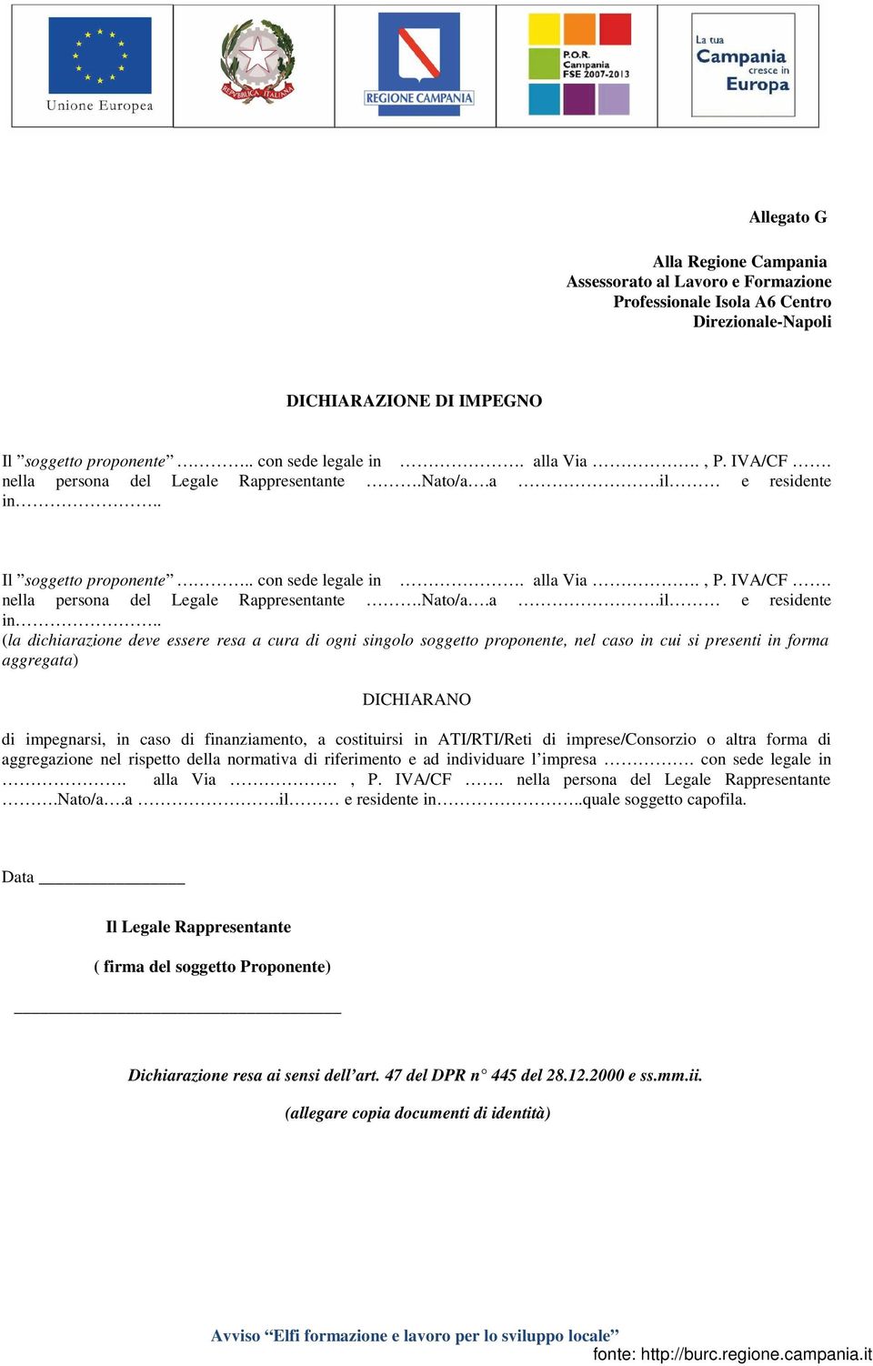 . (la dichiarazione deve essere resa a cura di ogni singolo soggetto proponente, nel caso in cui si presenti in forma aggregata) DICHIARANO di impegnarsi, in caso di