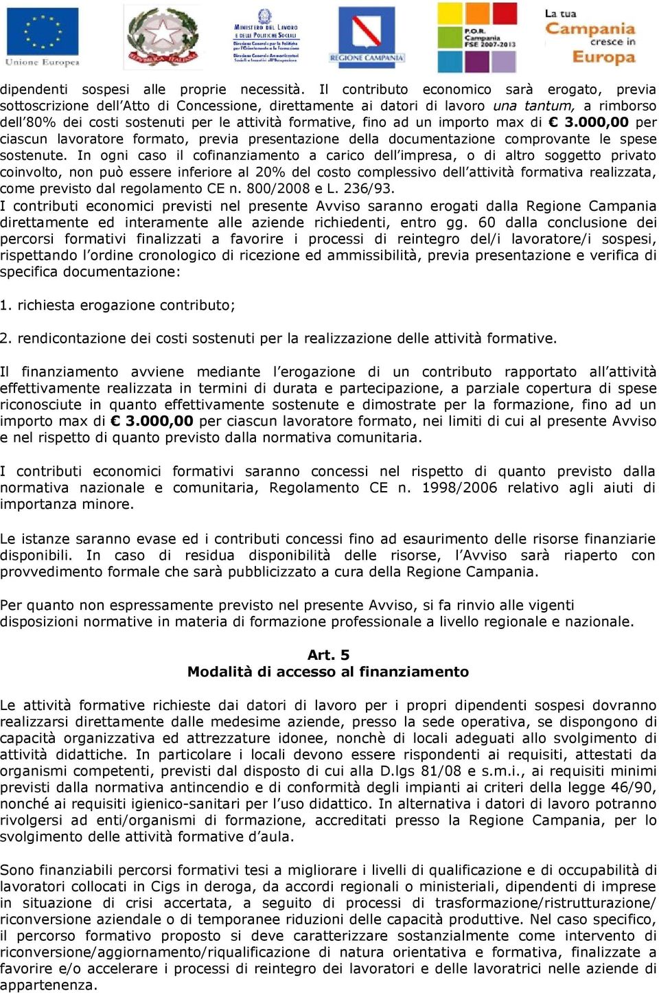 fino ad un importo max di 3.000,00 per ciascun lavoratore formato, previa presentazione della documentazione comprovante le spese sostenute.