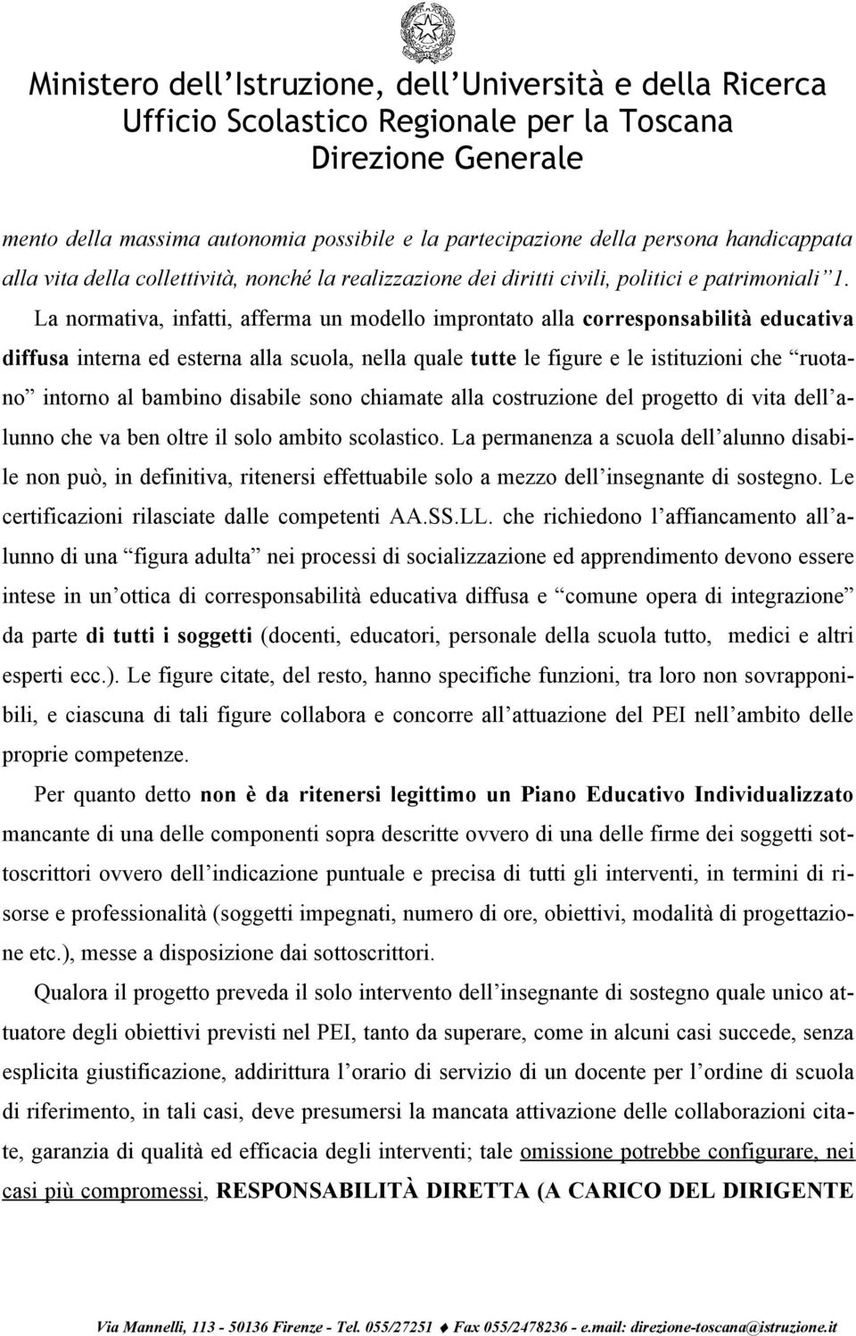 bambino disabile sono chiamate alla costruzione del progetto di vita dell alunno che va ben oltre il solo ambito scolastico.