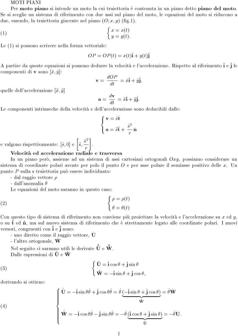 (g.). x = x(t) y = y(t): () Le () si possono scriere nella forma ettoriale: OP = OP(t) =x(t)^i+y(t)^j A partire da queste equazioni si possono dedurre la elocita e l'accelerazione.