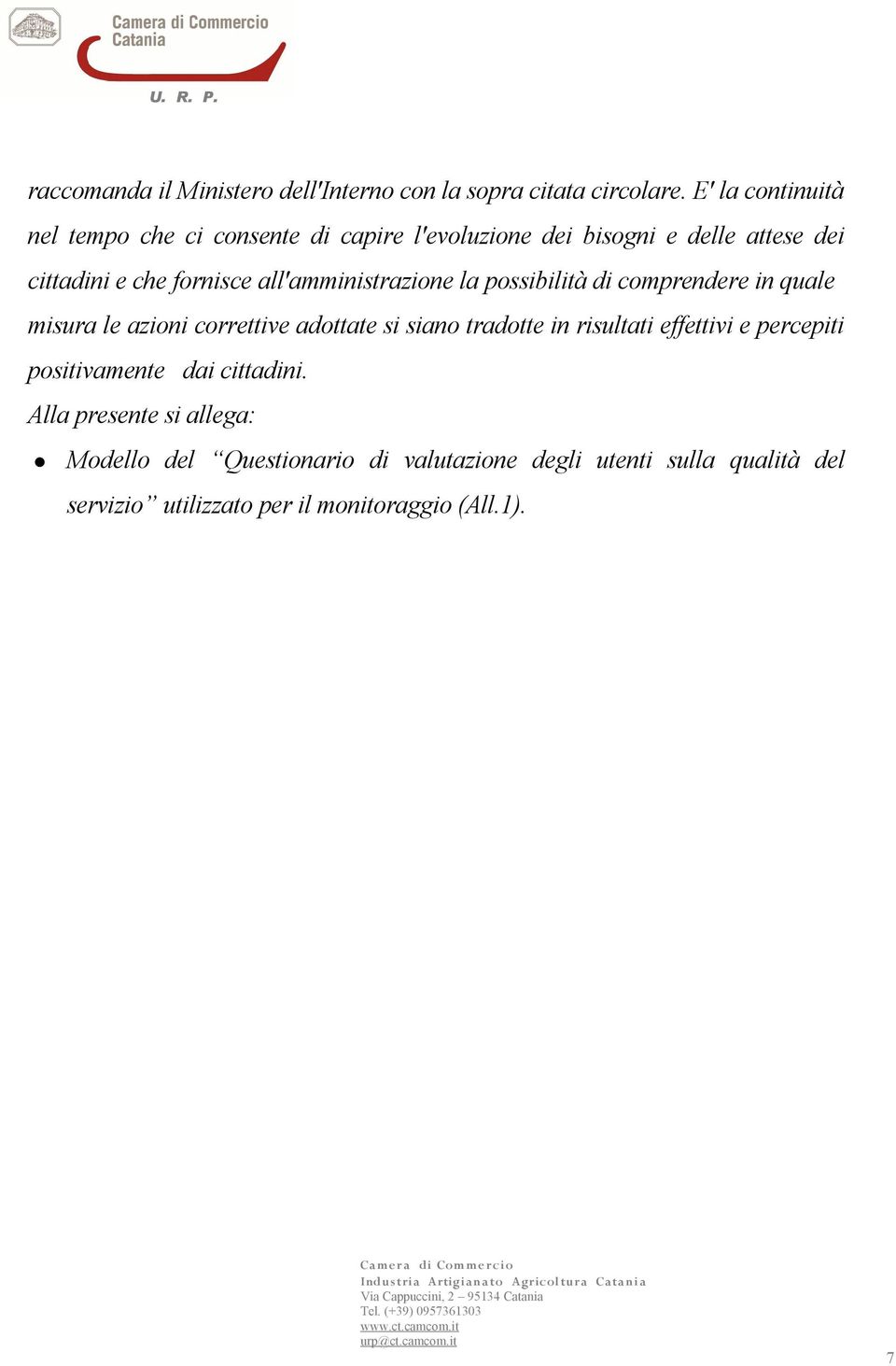 all'amministrazione la possibilità di comprendere in quale misura le azioni correttive adottate si siano tradotte in risultati