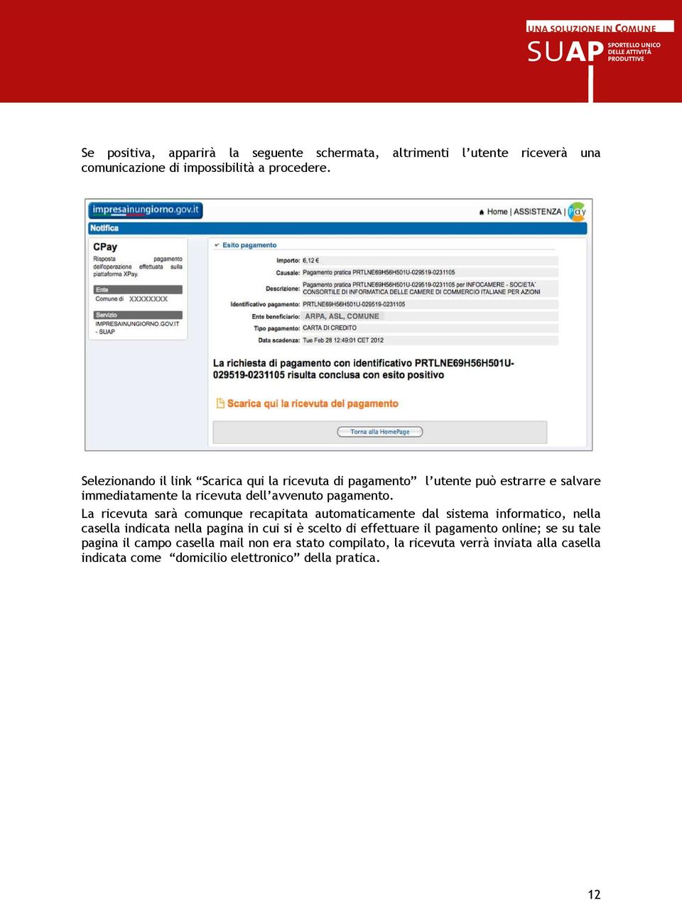 La ricevuta sarà comunque recapitata automaticamente dal sistema informatico, nella casella indicata nella pagina in cui si è scelto di effettuare