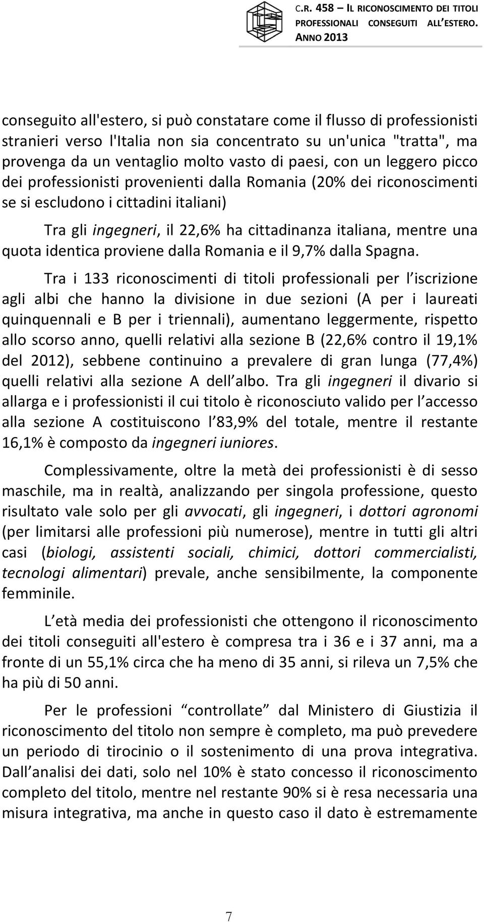 identica proviene dalla Romania e il 9,7% dalla Spagna.