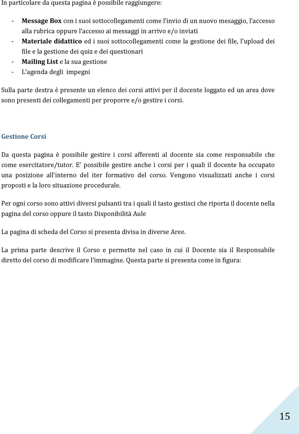 impegni Sulla parte destra è presente un elenco dei corsi attivi per il docente loggato ed un area dove sono presenti dei collegamenti per proporre e/o gestire i corsi.