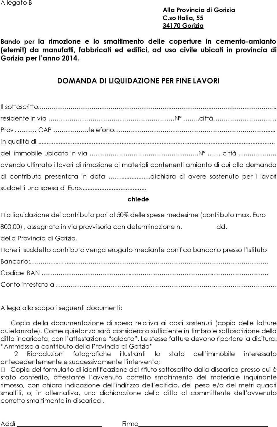 l anno 2014. DOMANDA DI LIQUIDAZIONE PER FINE LAVORI Il sottoscritto.. residente in via N..città Prov. CAP..telefono,... in qualità di... dell immobile ubicato in via.