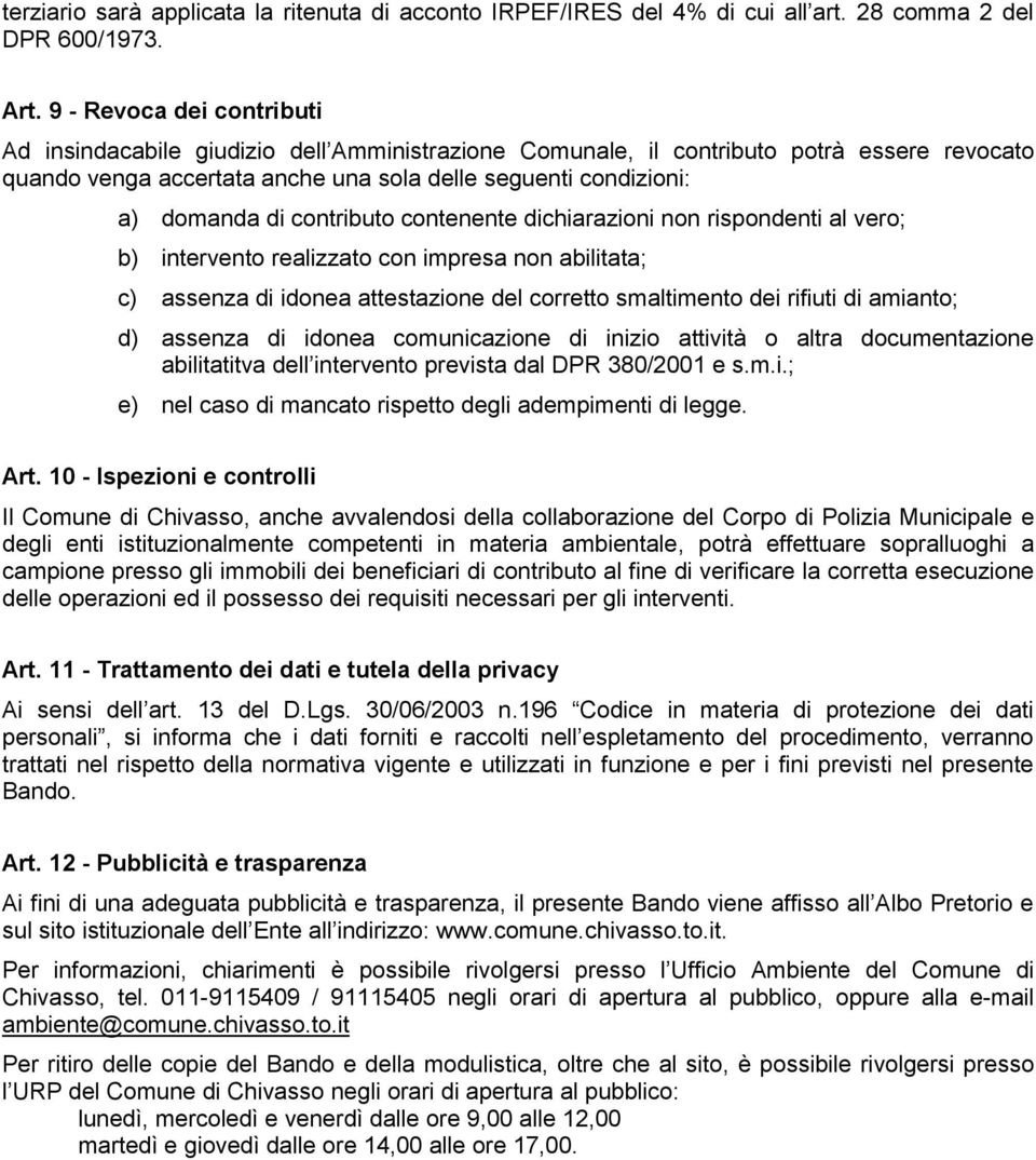 contributo contenente dichiarazioni non rispondenti al vero; b) intervento realizzato con impresa non abilitata; c) assenza di idonea attestazione del corretto smaltimento dei rifiuti di amianto; d)