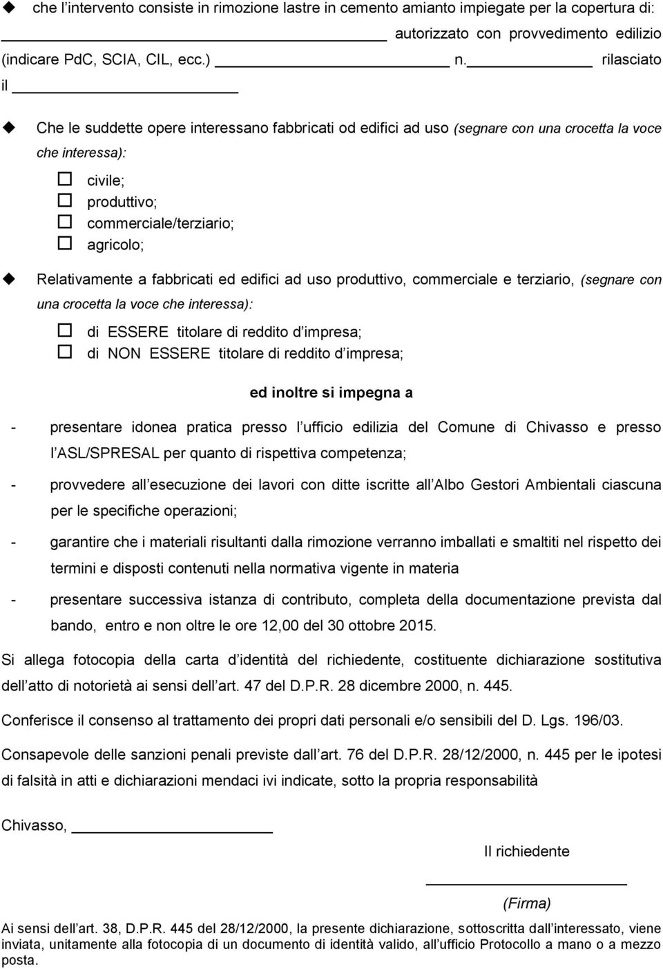 fabbricati ed edifici ad uso produttivo, commerciale e terziario, (segnare con una crocetta la voce che interessa): di ESSERE titolare di reddito d impresa; di NON ESSERE titolare di reddito d