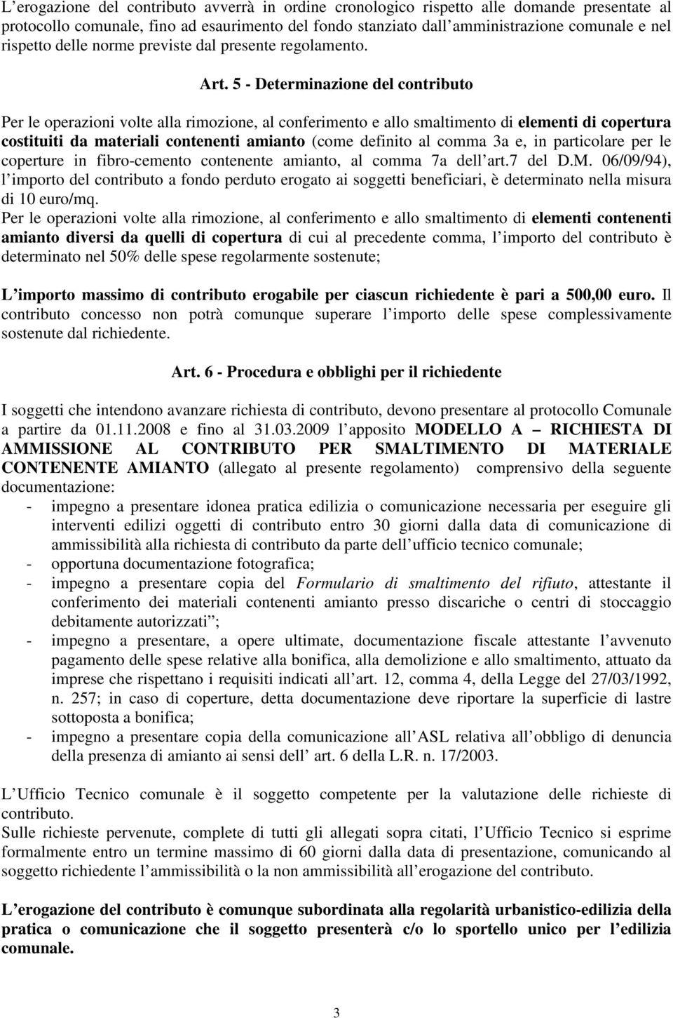 5 - Determinazione del contributo Per le operazioni volte alla rimozione, al conferimento e allo smaltimento di elementi di copertura costituiti da materiali contenenti amianto (come definito al