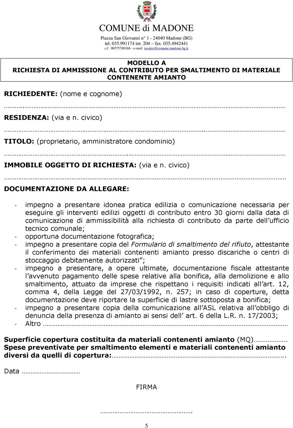 . TITOLO: (proprietario, amministratore condominio).. IMMOBILE OGGETTO DI RICHIESTA: (via e n.