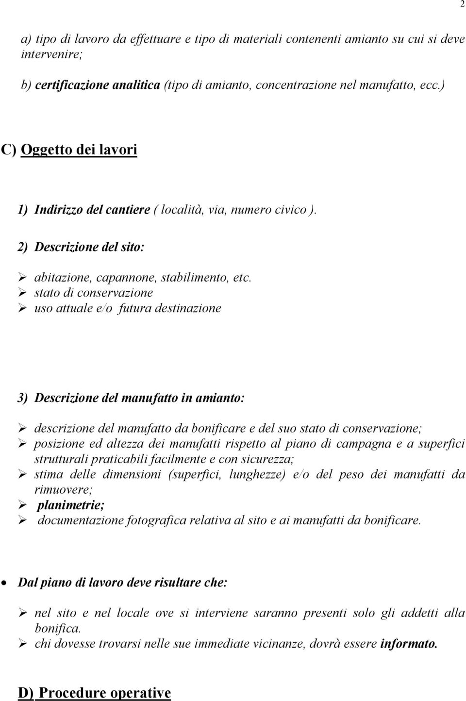 stato di conservazione uso attuale e/o futura destinazione 3) Descrizione del manufatto in amianto: descrizione del manufatto da bonificare e del suo stato di conservazione; posizione ed altezza dei