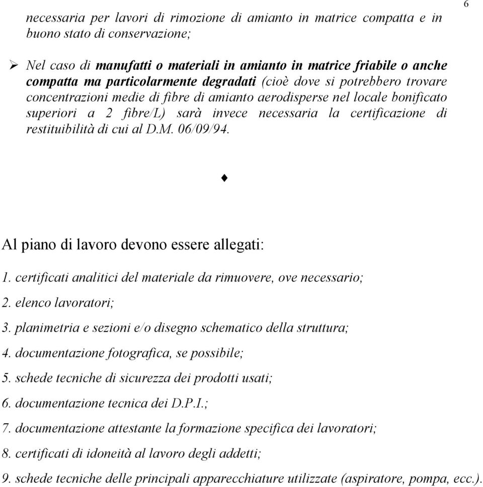 di restituibilità di cui al D.M. 06/09/94. Al piano di lavoro devono essere allegati: 1. certificati analitici del materiale da rimuovere, ove necessario; 2. elenco lavoratori; 3.