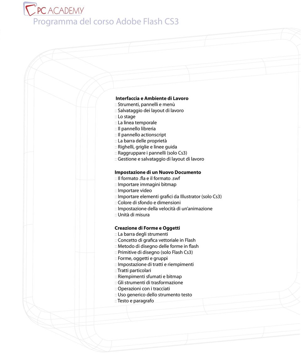 swf :: Importare immagini bitmap :: Importare video :: Importare elementi grafici da Illustrator (solo Cs3) :: Colore di sfondo e dimensioni :: Impostazione della velocità di un animazione :: Unità