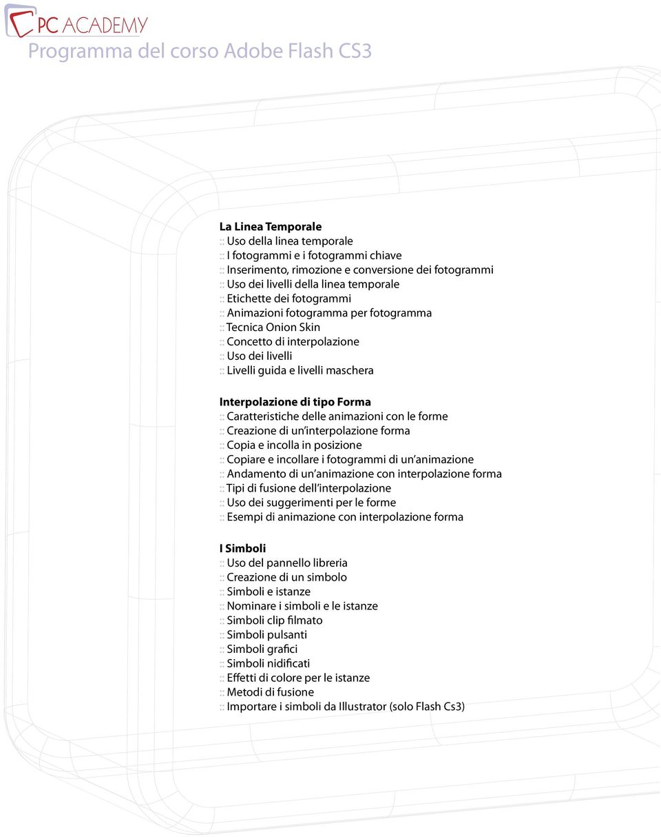 Caratteristiche delle animazioni con le forme :: Creazione di un interpolazione forma :: Copia e incolla in posizione :: Copiare e incollare i fotogrammi di un animazione :: Andamento di un