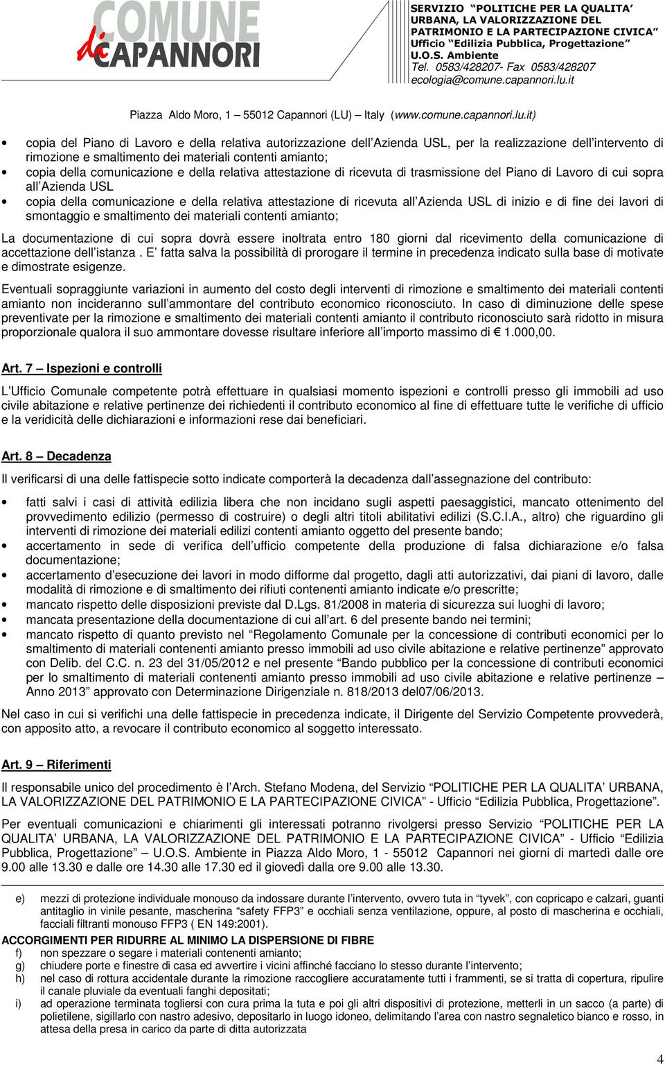 e di fine dei lavori di smontaggio e smaltimento dei materiali contenti amianto; La documentazione di cui sopra dovrà essere inoltrata entro 180 giorni dal ricevimento della comunicazione di