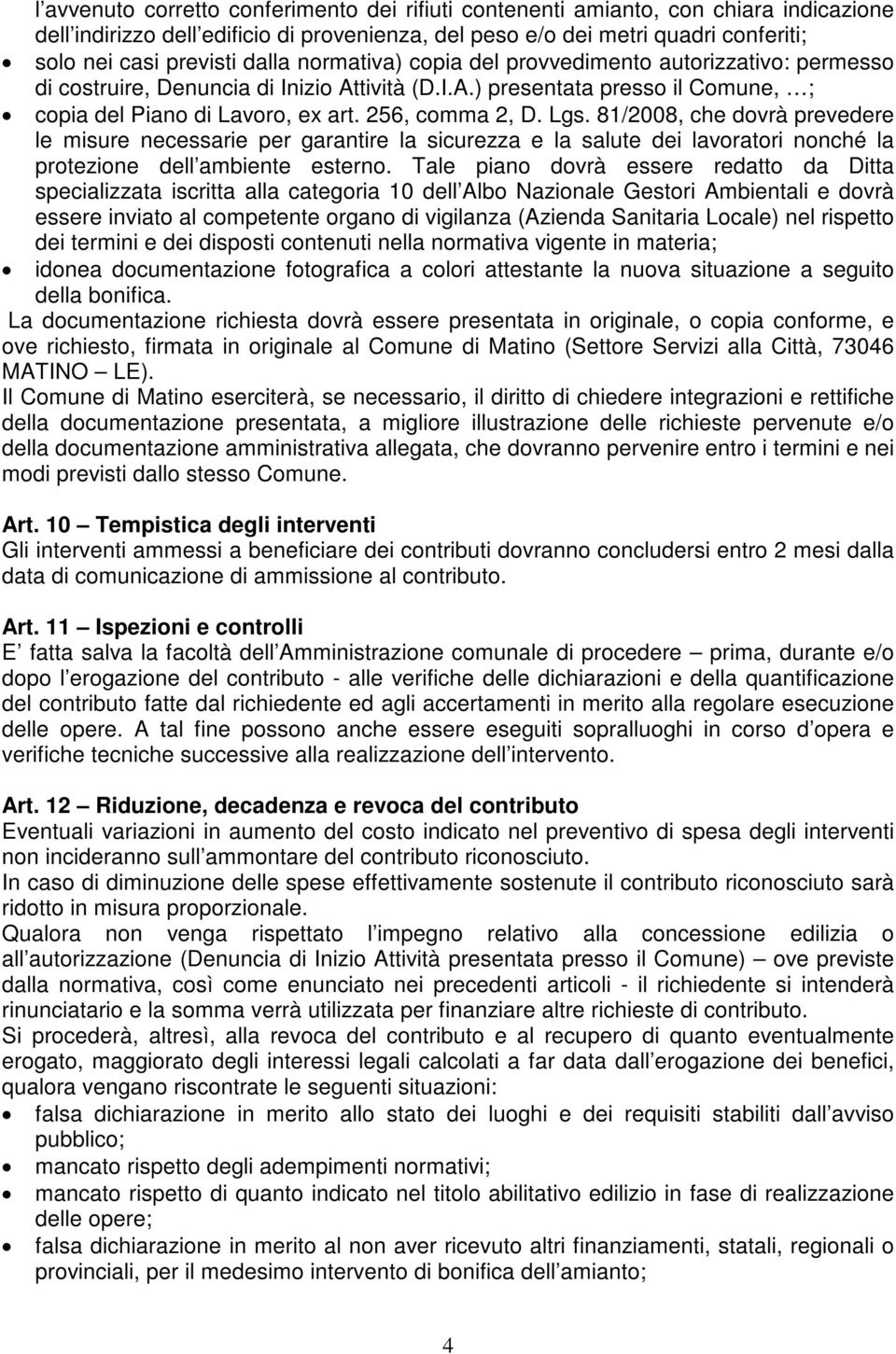 Lgs. 81/2008, che dovrà prevedere le misure necessarie per garantire la sicurezza e la salute dei lavoratori nonché la protezione dell ambiente esterno.