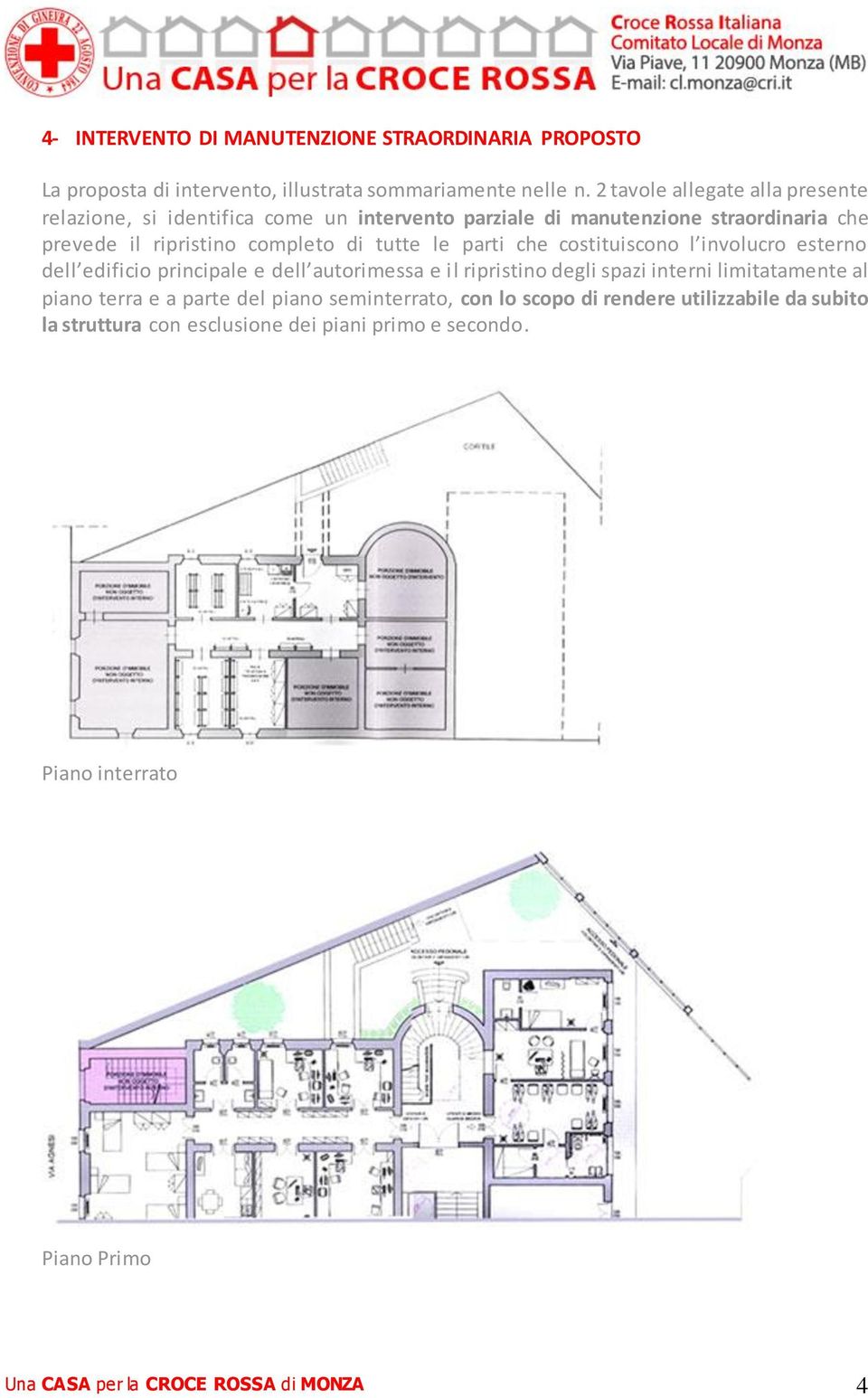 tutte le parti che costituiscono l involucro esterno dell edificio principale e dell autorimessa e il ripristino degli spazi interni limitatamente al piano