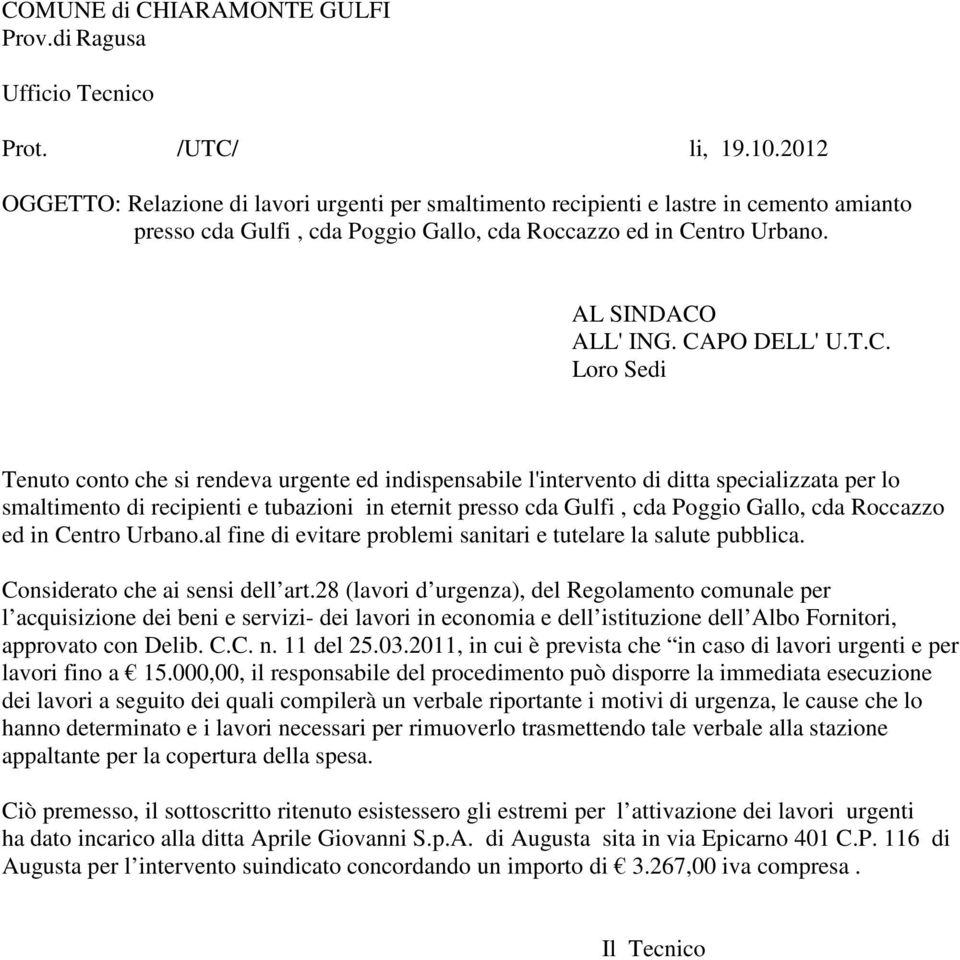 CAPO DELL' U.T.C. Loro Sedi Tenuto conto che si rendeva urgente ed indispensabile l'intervento di ditta specializzata per lo smaltimento di recipienti e tubazioni in eternit presso cda Gulfi, cda