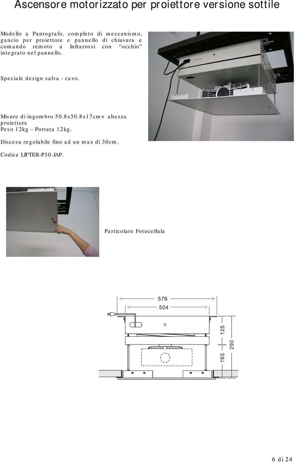 pannello. Speciale design salva - cavo. Misure di ingombro 50.8x50.