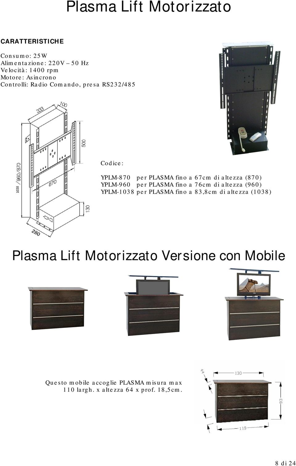 YPLM-960 per PLASMA fino a 76cm di altezza (960) YPLM-1038 per PLASMA fino a 83,8cm di altezza (1038) Plasma