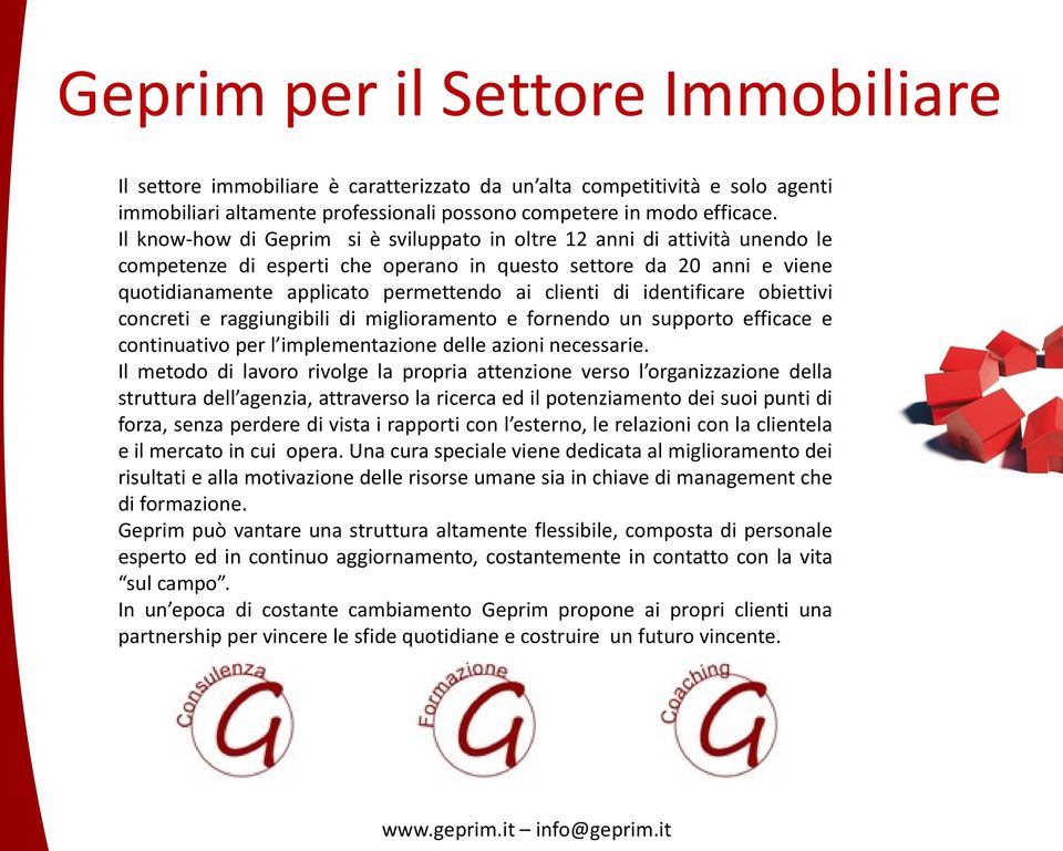 identificare obiettivi concreti e raggiungibili di miglioramento e fornendo un supporto efficace e continuativo per l implementazione delle azioni necessarie.