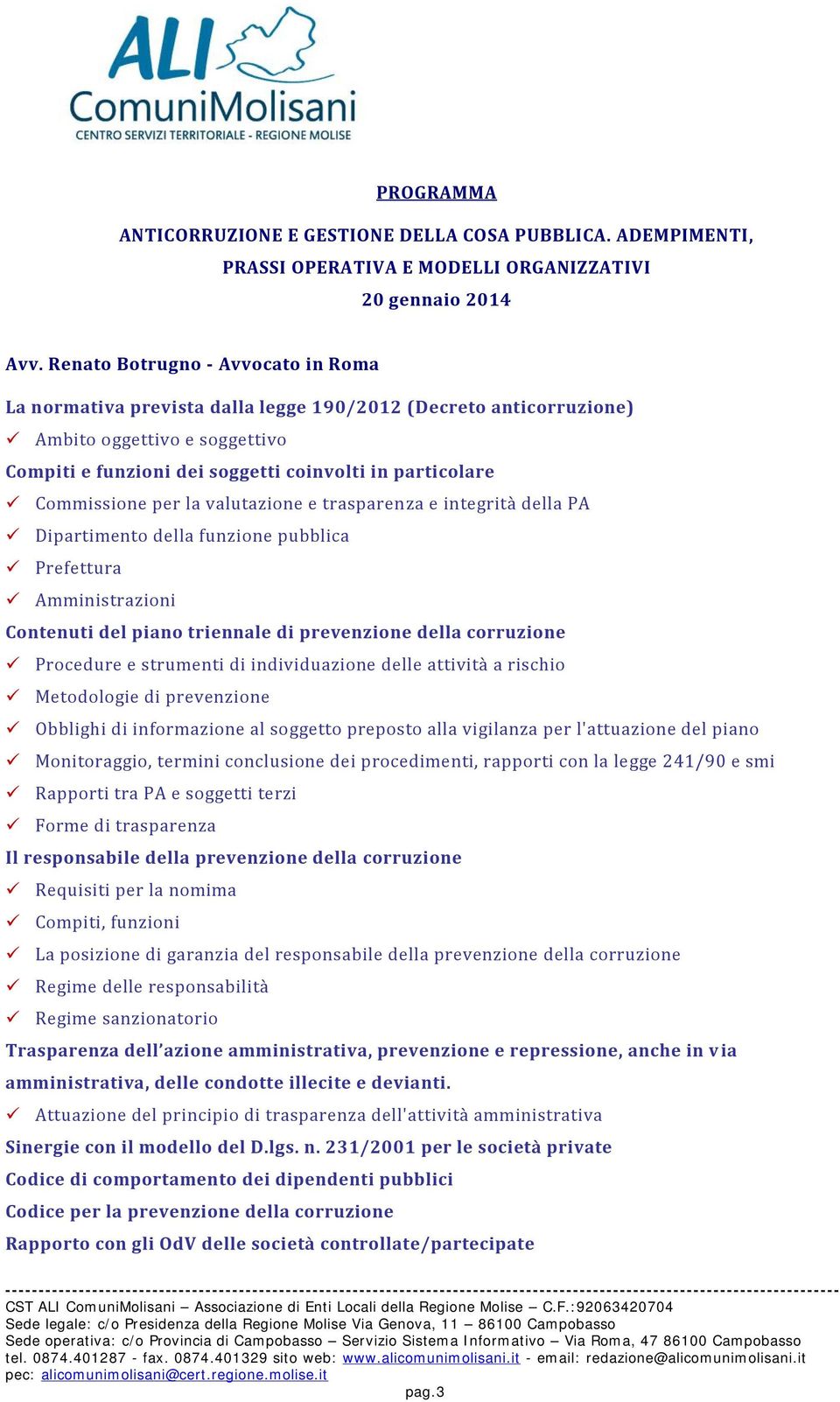 Commissione per la valutazione e trasparenza e integrità della PA Dipartimento della funzione pubblica Prefettura Amministrazioni Contenuti del piano triennale di prevenzione della corruzione