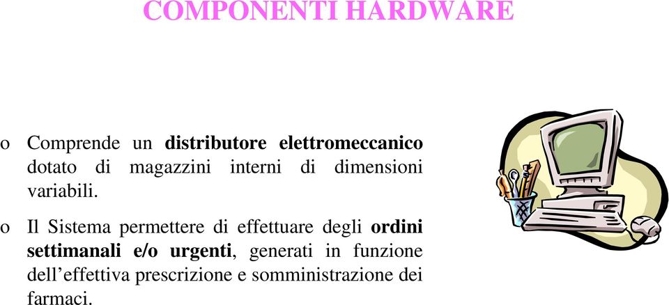 Il Sistema permettere di effettuare degli rdini settimanali e/