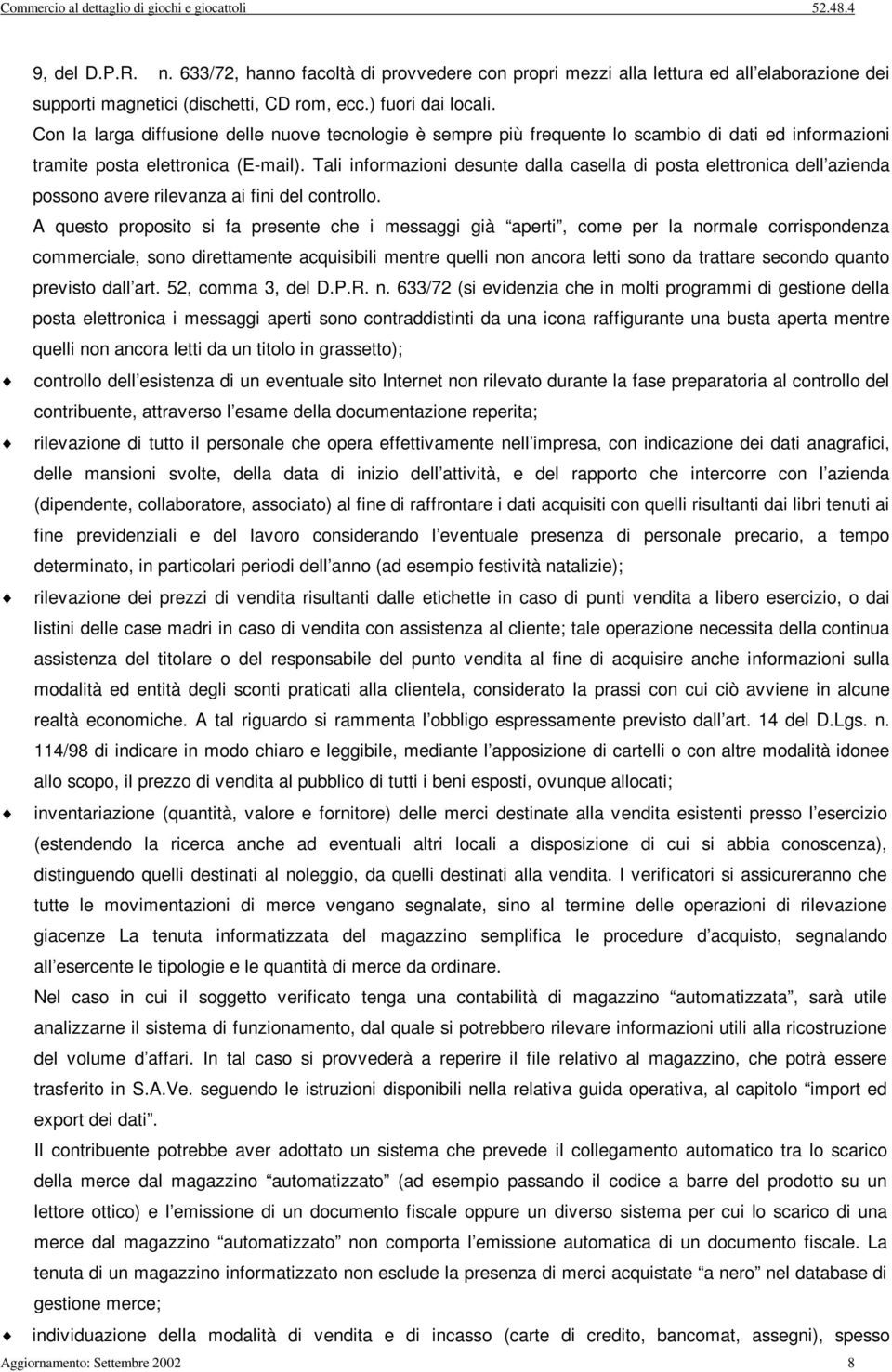 Tal nformazon desunte dalla casella d posta elettronca dell azenda possono avere rlevanza a fn del controllo.